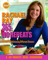 Rachael Ray 365: No Repeats--A Year of Deliciously Different Dinners (A 30-Minute Meal Cookbook) de Ray, Rachael - 2005-11-01