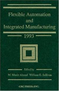 Flexible Automation and Integrated Manufacturing 1993 de M Ahmad, William G. Sullivan