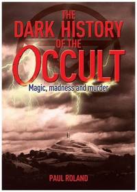 cover of Dark History of the Occult: Magic, Madness and Murder