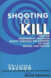 Shooting to Kill: How an Independent Producer Blasts Through the Barriers to Make Movies that Matter