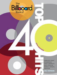 The Billboard Book of Top 40 Hits, 9th Edition: Complete Chart Information about America&#039;s Most Popular Songs and Artists, 1955-2009 by Joel Whitburn