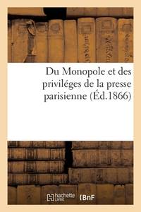 Du Monopole Et Des Priviléges de la Presse Parisienne (French Edition)