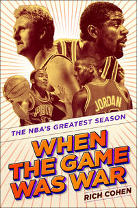 When the Game Was War: The NBA's Greatest Season