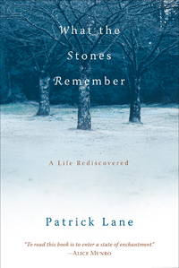 What the Stones Remember: A Life Rediscovered by Patrick Lane - 2005-09-13