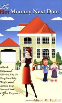 The Hot Mommy Next Door: A Quick, Easy, and Effective Way to Drop Your Baby Weight and Achieve...