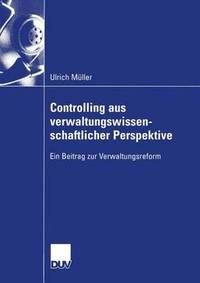 Controlling aus verwaltungswissenschaftlicher Perspektive: Ein Beitrag zur Verwaltungsreform...