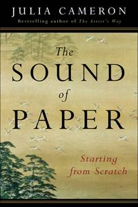 The Sound of Paper: Starting from Scratch by Cameron, Julia - 2005