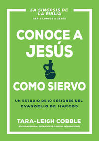 Conoce a Jes�s como siervo: Un estudio de 10 sesiones del evangelio de Marcos (Conoce a Dios)...