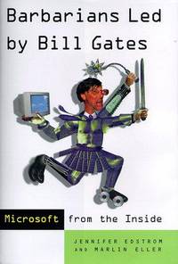 BARBARIANS LED BY BILL GATES: Microsoft from the Inside: How the World's Richest Corporation...