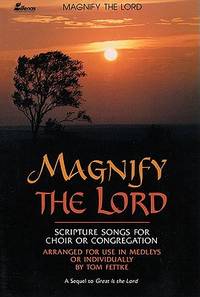 Magnify The Lord: Scripture Songs for Choir or Congregation, Arranged for Use in Medleys or...