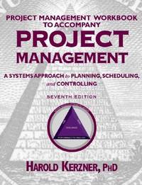 Project Management Workbook to Accompany Project Management: A Systems Approach to Planning,...