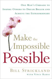 Make the Impossible Possible: One Man's Crusade to Inspire Others to Dream Bigger and Achieve...