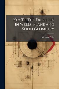 Key To The Exercises In Wells' Plane And Solid Geometry