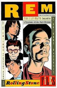R.E.M. : The Rolling Stone Files : The Ultimate Compendium of Interviews, Articles, Facts, and...