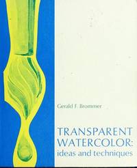 Transparent Watercolor: Ideas and Techniques by Gerald F Brommer - 1973-01-01