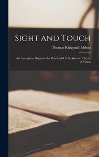 Sight and Touch: An Attempt to Disprove the Received (Or Berkeleian) Theory of Vision