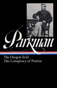 Francis Parkman : The Oregon Trail / The Conspiracy of Pontiac