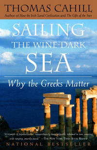 Sailing the Wine-Dark Sea: Why the Greeks Matter (The Hinges of History) [Paperback] Cahill, Thomas