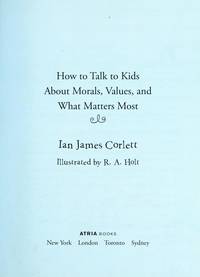 E Is for Ethics: How to Talk to Kids About Morals, Values, and What Matters Most