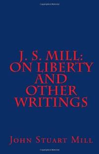 J. S. Mill: 'On Liberty' and Other Writings