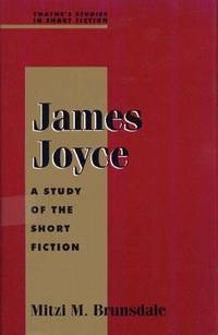 James Joyce: A Study of the Short Fiction (Twayne's Studies in Short Fiction) (No 45)