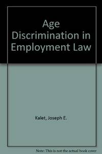 Age Discrimination in Employment Law by Joseph E. Kalet