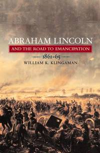 Abraham Lincoln And The Road To Emancipation 1861 - 1865