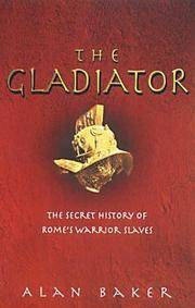 The Gladiator : The Secret History of Rome's Warrior Slaves