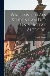 Wallenstein als Student an der Universität Altdorf. (German Edition)