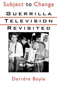 Subject to Change : Guerrilla Television Revisited