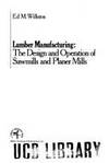 Lumber manufacturing: The design and operation of sawmills and planer mills