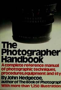 The photographers handbook: A complete reference manual of techniques, procedures, equipment and...