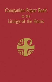 Companion Prayer Book To the Liturgy Of the Hours