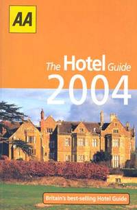 The AA Hotel Guide 2004: Britain's Best-Selling Hotel Guide