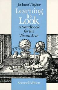 Learning to Look: A Handbook for the Visual Arts (Phoenix Books) by Joshua C. Taylor - June 1981