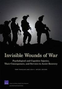 INVISIBLE WOUNDS OF WAR; PSYCHOLOGICAL AND COGNITIVE INJURIES, THEIR CONSEQUENCES, AND SERVICES TO ASSIST RECOVERY