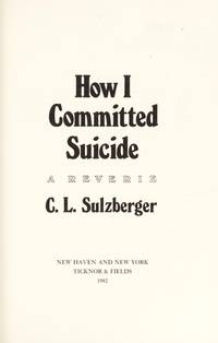 How I Committed Suicide: a Reverie  - 1st Edition/1st Printing