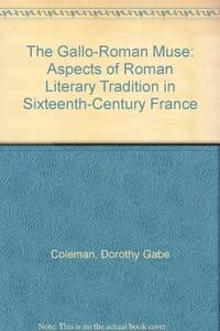 The Gallo-Roman Muse: Aspects of Roman Literary Tradition in Sixteenth-Century France