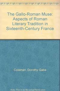 The Gallo-Roman Muse: Aspects of Roman Literary Tradition in Sixteenth-Century France