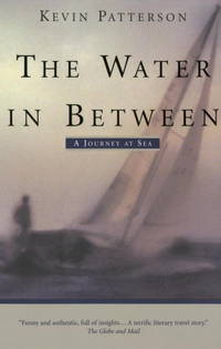 The Water in Between : A Journey at Sea by Kevin Patterson - Paperback - 2000 - from Turtle Creek Books (SKU: NS19827)