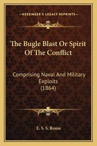 The Bugle Blast or Spirit of the Conflict: Comprising Naval and Military Exploits (1864)
