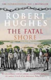 THE FATAL SHORE; A SHITORY OF THE TRANSPORTATION OF CONVICTS TO AUSTRALIA, 1787-1868