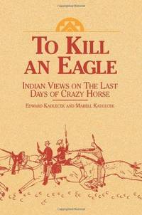 To Kill an Eagle: Indian Views on the Last Days of Crazy Horse