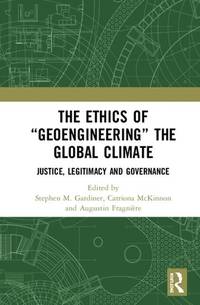 The Ethics of &acirc;Geoengineering&acirc; the Global Climate: Justice,...