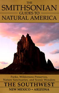 The Smithsonian Guides to Natural America : The Southwest--New Mexico and Arizona