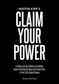 Claim Your Power: A 40-Day Journey to Dissolve the Hidden Blocks That Keep You Stuck and Finally...