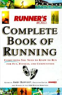 Runner's World Complete Book of Running: Everything You Need to Know to Run for Fun, Fitness...