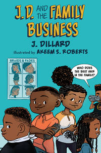 J.D. and the Family Business (J.D. the Kid Barber) by Dillard, J.; Roberts, Akeem S. [Illustrator] - 2021-08-03