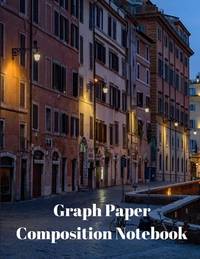 Graph Paper Composition Notebook: Grid Paper Notebook, Quad Ruled, Grid Composition Notebook for...