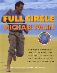 Full Circle: One Man's Journey by Air, Train, Boat and Occasionally Very Sore Feet Around the...